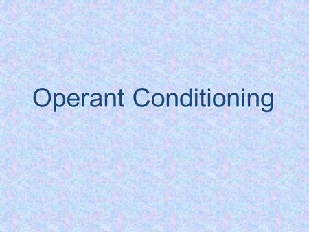 Operant Conditioning Intro to Operant conditioning  vOf90http://www.youtube.com/watch?v=teLoNY vOf90.