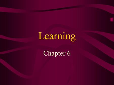 Learning Chapter 6. Learning refers to a relatively durable change in behavior or knowledge that is due to experience Conditioning involves learning associations.