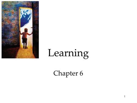 1 Learning Chapter 6. 2 Learning - What do I need to know for the test Thursday? 1. How Do We Learn? A. Classical Conditioning 1. Pavlov’s Experiments.