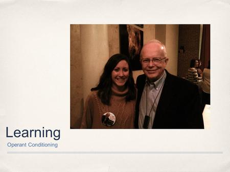 Learning Operant Conditioning. Operant vs. Classical Conditioning ✤ Both associative types of learning & involve acquisition, extinction, spontaneous.