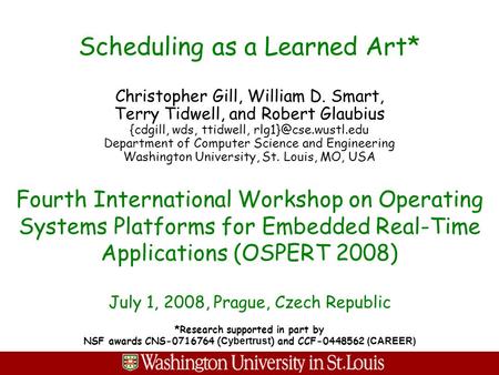 Scheduling as a Learned Art* Christopher Gill, William D. Smart, Terry Tidwell, and Robert Glaubius {cdgill, wds, ttidwell, Department.