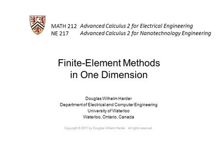 MATH 212 NE 217 Douglas Wilhelm Harder Department of Electrical and Computer Engineering University of Waterloo Waterloo, Ontario, Canada Copyright © 2011.