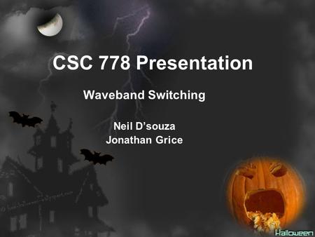 CSC 778 Presentation Waveband Switching Neil D’souza Jonathan Grice.