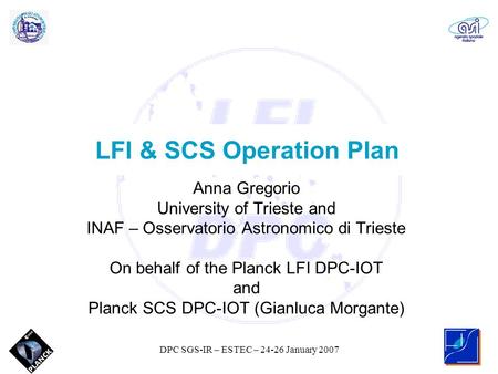 DPC SGS-IR – ESTEC – 24-26 January 2007 Anna Gregorio University of Trieste and INAF – Osservatorio Astronomico di Trieste On behalf of the Planck LFI.