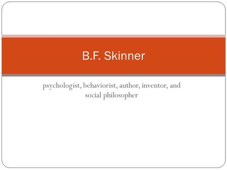 Psychologist, behaviorist, author, inventor, and social philosopher B.F. Skinner.