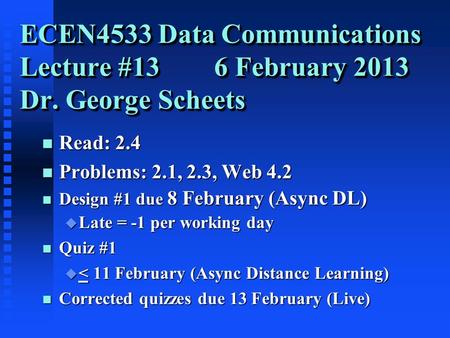 N Read: 2.4 n Problems: 2.1, 2.3, Web 4.2 n Design #1 due 8 February (Async DL) u Late = -1 per working day n Quiz #1 u < 11 February (Async Distance Learning)