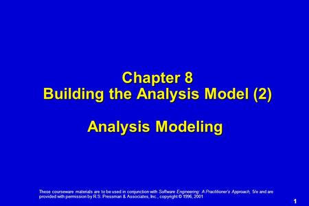 1 These courseware materials are to be used in conjunction with Software Engineering: A Practitioner’s Approach, 5/e and are provided with permission by.