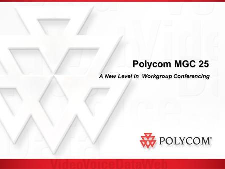 Polycom MGC 25 A New Level In Workgroup Conferencing.