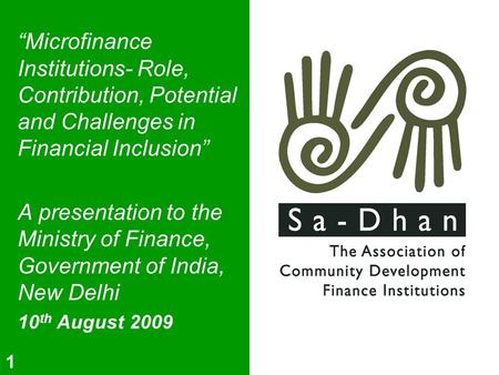 1 “Microfinance Institutions- Role, Contribution, Potential and Challenges in Financial Inclusion” A presentation to the Ministry of Finance, Government.