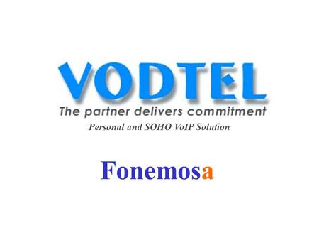 Personal and SOHO VoIP Solution Fonemosa. SOHO/Personal Gateway November 2, 2001 Page 2 Fonemosa 4202 1 FXO + 1 FXS 4204 2 FXO + 2 FXS.