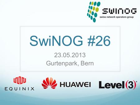 SwiNOG #26 23.05.2013 Gurtenpark, Bern. Switch off your phone!