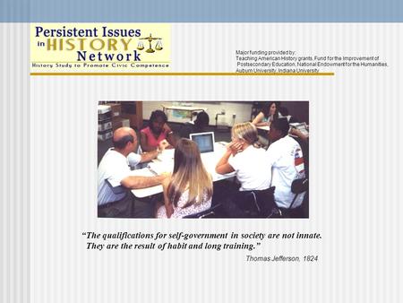 “The qualifications for self-government in society are not innate. They are the result of habit and long training.” Thomas Jefferson, 1824. Major funding.