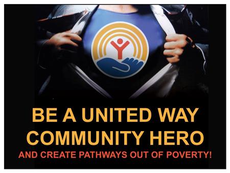 BE A UNITED WAY COMMUNITY HERO AND CREATE PATHWAYS OUT OF POVERTY!