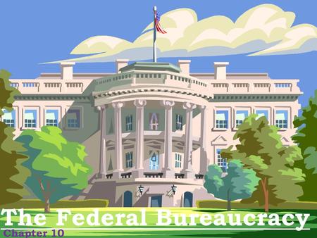 The Federal Bureaucracy