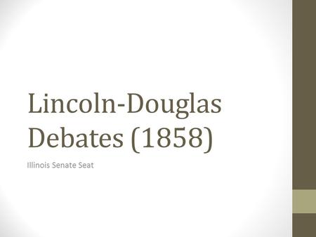 Lincoln-Douglas Debates (1858) Illinois Senate Seat.