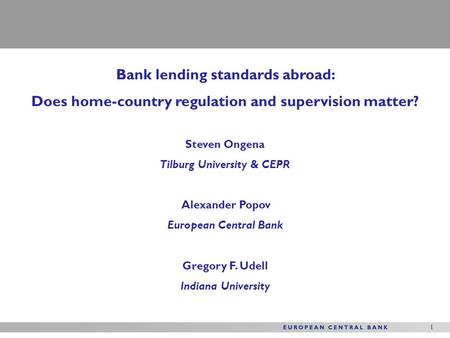 1 Bank lending standards abroad: Does home-country regulation and supervision matter? Steven Ongena Tilburg University & CEPR Alexander Popov European.