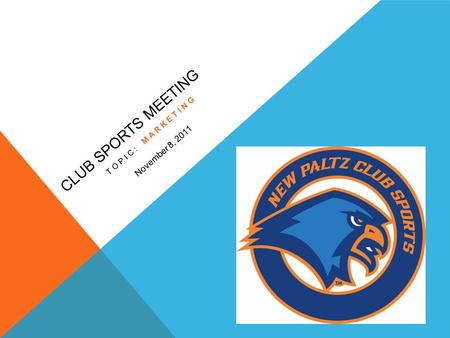 CLUB SPORTS MEETING TOPIC: MARKETING November 8, 2011.