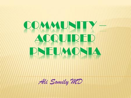 Ali Somily MD.  Disease of alveoli and respiratory brochioles  Whole lobe, around brochi patchy (consuldation vs brocho-pneumonia) or interstial  Defined.