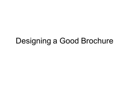 Designing a Good Brochure. Key Points for Effective Brochure Attention The most important thing for a brochure to be effective is getting the attention.