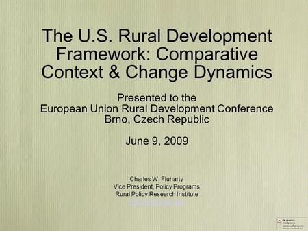 Charles W. Fluharty Vice President, Policy Programs Rural Policy Research Institute  The U.S. Rural Development Framework: Comparative.