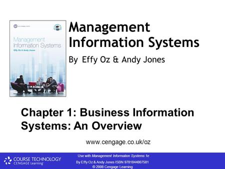 Use with Management Information Systems 1e By Effy Oz & Andy Jones ISBN 9781844807581 © 2008 Cengage Learning Management Information Systems By Effy Oz.