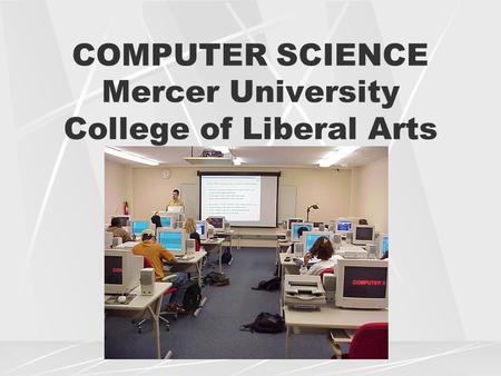 COMPUTER SCIENCE Mercer University College of Liberal Arts.