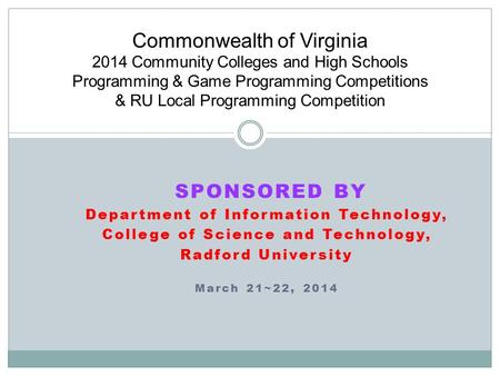 SPONSORED BY Department of Information Technology, College of Science and Technology, Radford University March 21~22, 2014 Commonwealth of Virginia 2014.