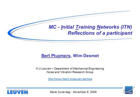 MC - Initial Training Networks (ITN) Reflections of a participant Bert Pluymers, Wim Desmet K.U.Leuven – Department of Mechanical Engineering Noise and.