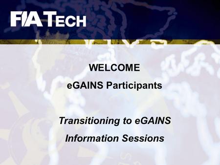 WELCOME eGAINS Participants Transitioning to eGAINS Information Sessions.