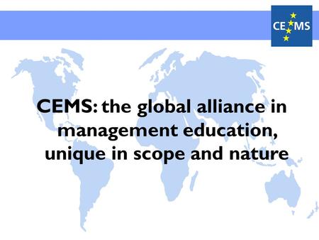 CEMS: the global alliance in management education, unique in scope and nature.