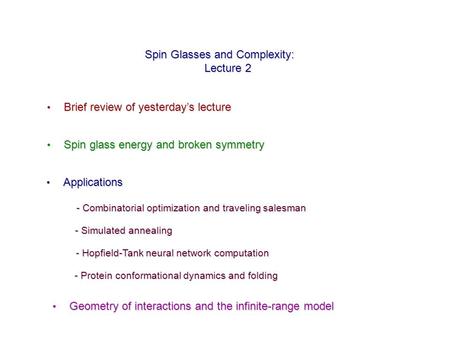 Spin Glasses and Complexity: Lecture 2 Brief review of yesterday’s lecture Brief review of yesterday’s lecture Spin glass energy and broken symmetry Spin.