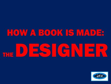 HOW A BOOK IS MADE: THE DESIGNER. Nigel designed all the inside pages for the Read On books, include Lone Wolf. Nigel is going to tell you about how he.