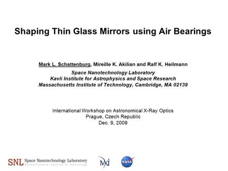 Shaping Thin Glass Mirrors using Air Bearings Mark L. Schattenburg, Mireille K. Akilian and Ralf K. Heilmann Space Nanotechnology Laboratory Kavli Institute.