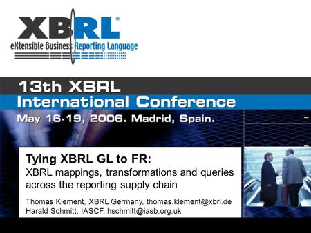 Tying XBRL GL to FR: XBRL mappings, transformations and queries across the reporting supply chain Thomas Klement, XBRL Germany,