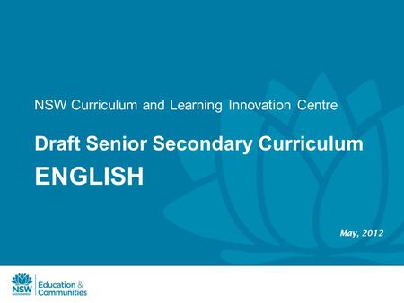 NSW Curriculum and Learning Innovation Centre Draft Senior Secondary Curriculum ENGLISH May, 2012.