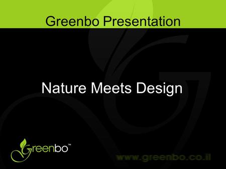 Greenbo Presentation Nature Meets Design. Introduction ”GREENBO” planter is a revolutionary product which provides a unique solution for growing plants/flowers.