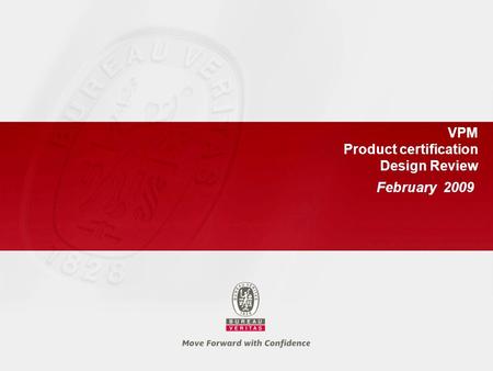 VPM Product certification Design Review February 2009.