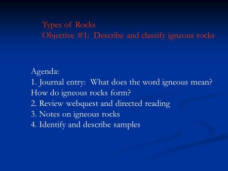 Types of Rocks Objective #1:  Describe and classify igneous rocks