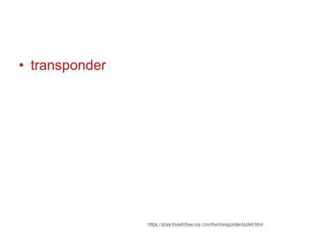 Transponder https://store.theartofservice.com/the-transponder-toolkit.html.