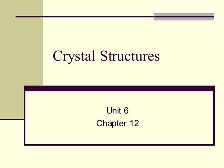 Crystal Structures Unit 6 Chapter 12. Madame Vorba says… Crystals are highly structured arrangements of atoms in a lattice. Crystals allow atoms/molecules.