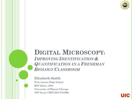 D IGITAL M ICROSCOPY : I MPROVING I DENTIFICATION & Q UANTIFICATION IN A F RESHMAN B IOLOGY C LASSROOM Elizabeth Smith West Aurora High School RET fellow,