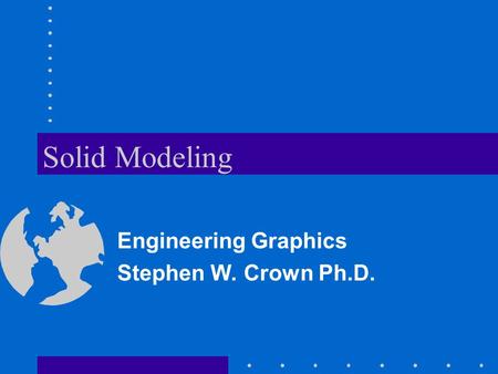 Engineering Graphics Stephen W. Crown Ph.D.