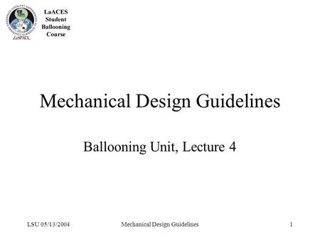 LSU 05/13/2004Mechanical Design Guidelines1 Ballooning Unit, Lecture 4.