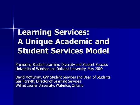 Learning Services: A Unique Academic and Student Services Model Promoting Student Learning: Diversity and Student Success University of Windsor and Oakland.