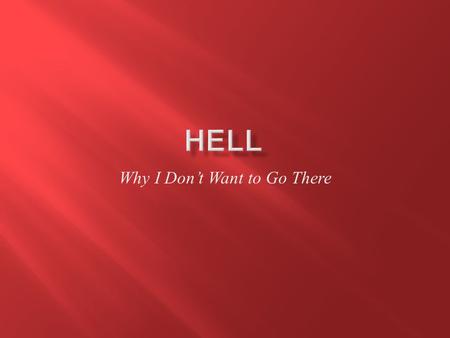 Why I Don’t Want to Go There.  Outer darkness  Matthew 8:12; 22:13; 25:30  Weeping and gnashing of teeth  Matthew 8:12; 13:42; 13:50  Destroyer of.