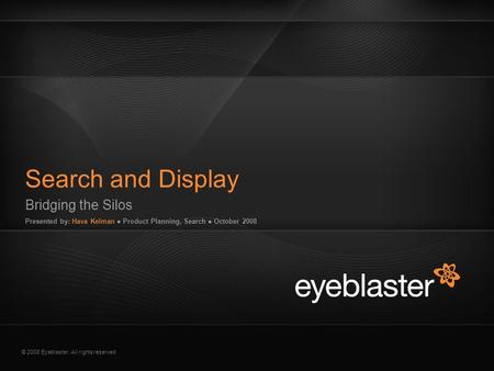 © 2008 Eyeblaster. All rights reserved EB Orange 246/137/51 EB Green 52/70/13 EB Gray 161/161/161 EB Yellow 255/200/40 250/196/153 153/162/134 208/208/208.