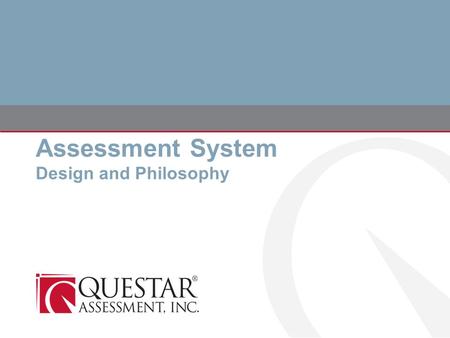 Assessment System Design and Philosophy. © 2014 Questar Assessment, Inc. All Rights Reserved PRESENTATION TITLE Bridging the Gap Make interim assessments.