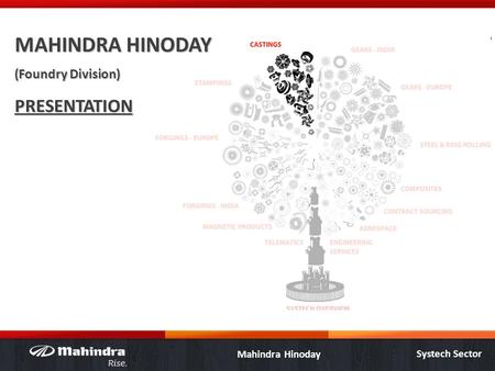 Systech Sector Mahindra Hinoday MAHINDRA HINODAY (Foundry Division) PRESENTATION.