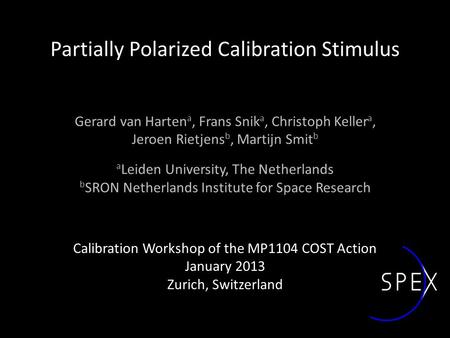 Partially Polarized Calibration Stimulus Gerard van Harten a, Frans Snik a, Christoph Keller a, Jeroen Rietjens b, Martijn Smit b a Leiden University,