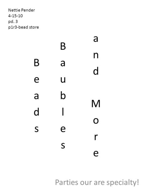 Parties our are specialty! Nettie Pender 4-15-10 pd. 3 p1r3-bead store.